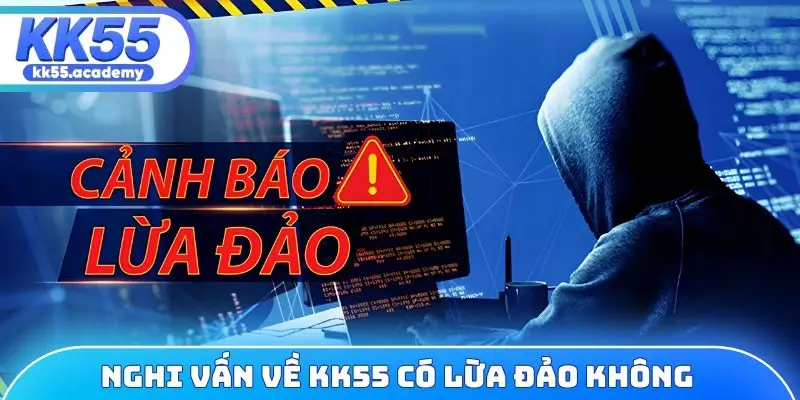 Nghi vấn về KK55 có lừa đảo không