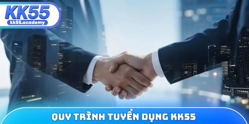 Quy trình tuyển dụng KK55