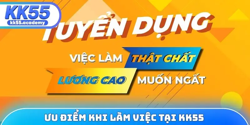 Ưu điểm khi làm việc tại KK55
